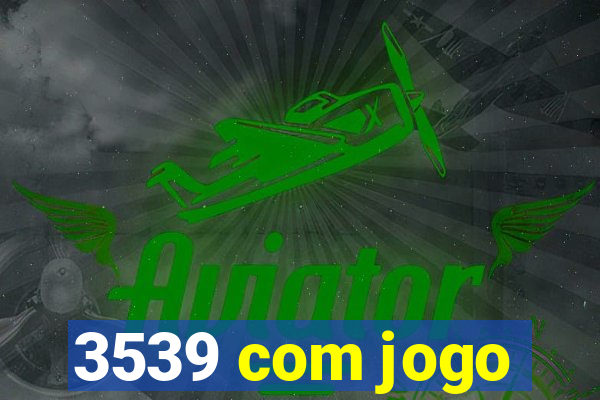 3539 com jogo